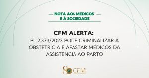 CFM alerta sobre riscos do PL 2.373/2023 que criminaliza condutas obstétricas